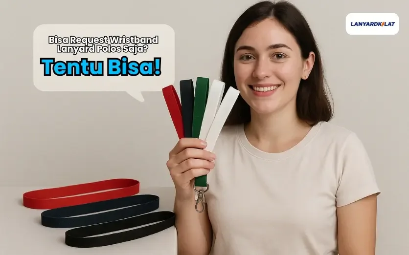 Bisa Request Wristband Lanyard Polos Saja? Tentu Bisa!