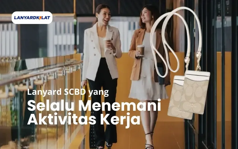 Lanyard SCBD yang Selalu Menemani Aktivitas Kerja