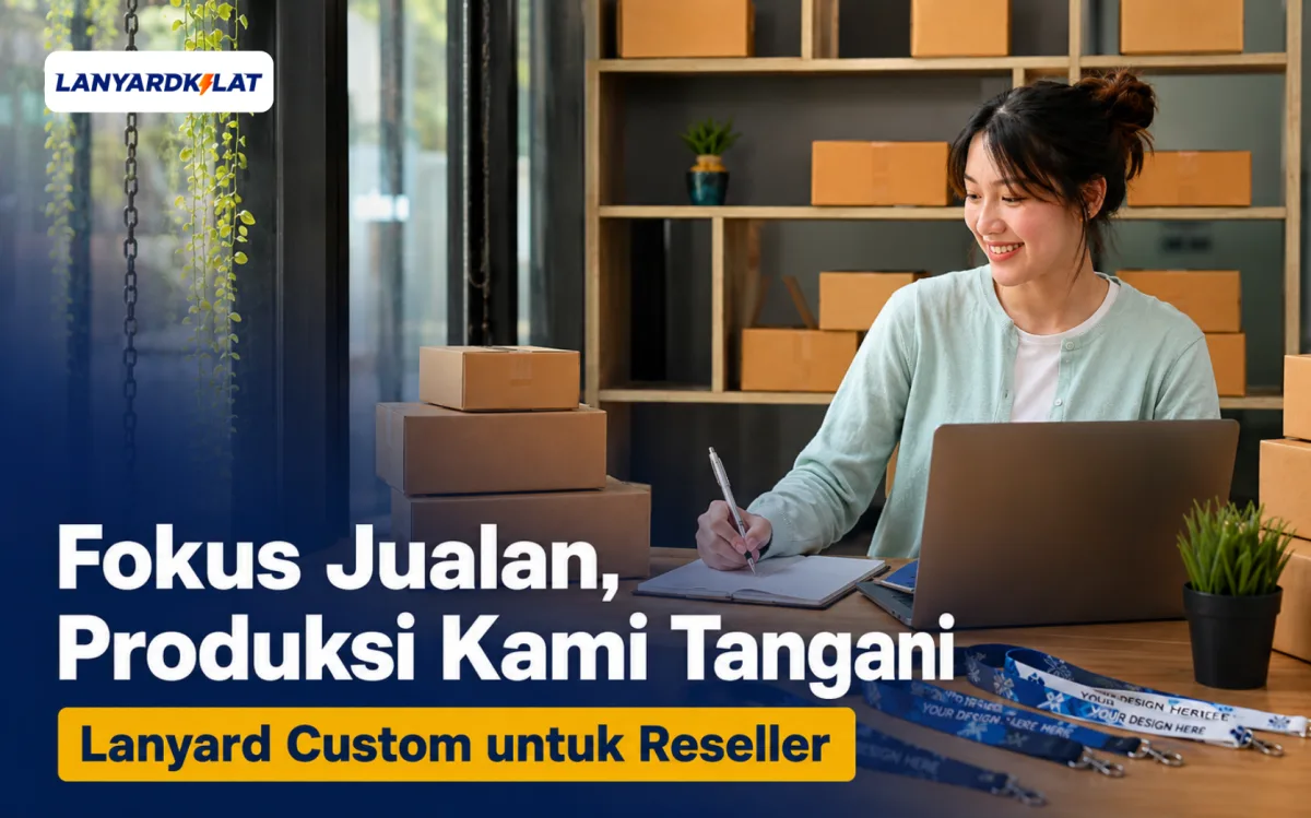 Panduan Reseller Lanyard, Harga Bertingkat, Custom, dan Mudah Repeat Order