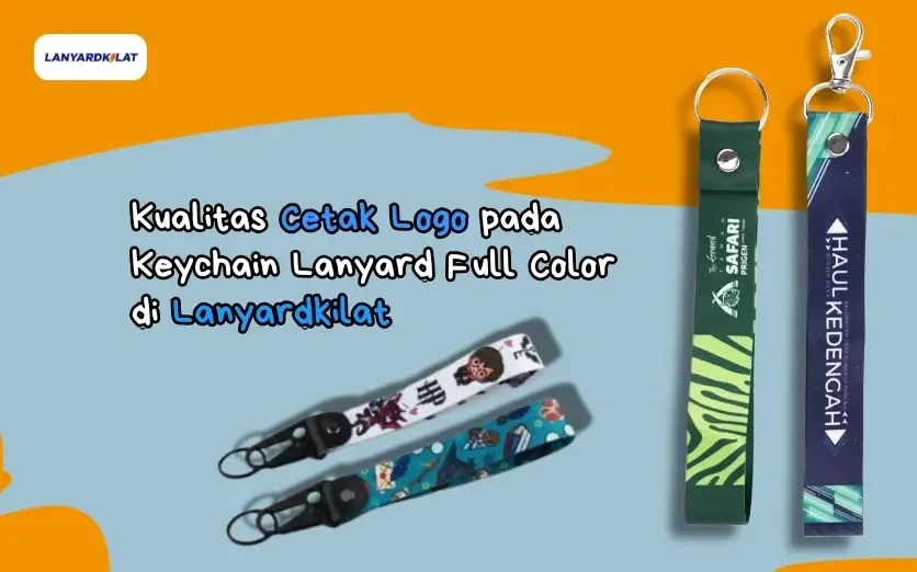 Kualitas Cetak Logo pada Keychain Lanyard Full Color di Lanyardkilat