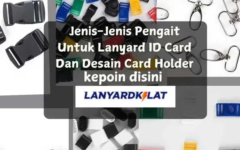 Jenis-Jenis Pengait untuk Lanyard ID Card dan Desain Card Holder