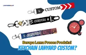 Berapa Lama Proses Produksi Keychain Lanyard Custom? Ini Tahapannya!