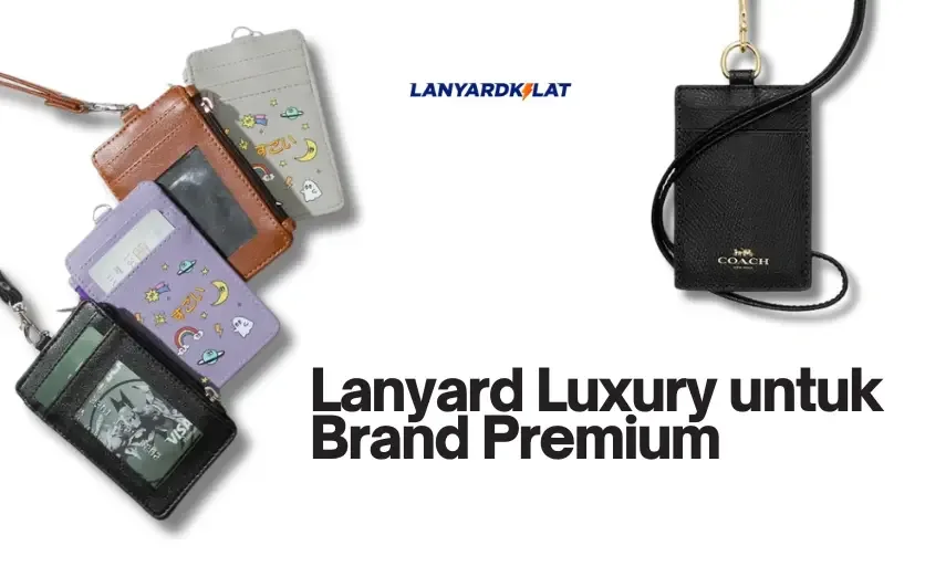 Lanyard Luxury untuk Brand Premium, Cetak Di Sini, Besok Kirim!