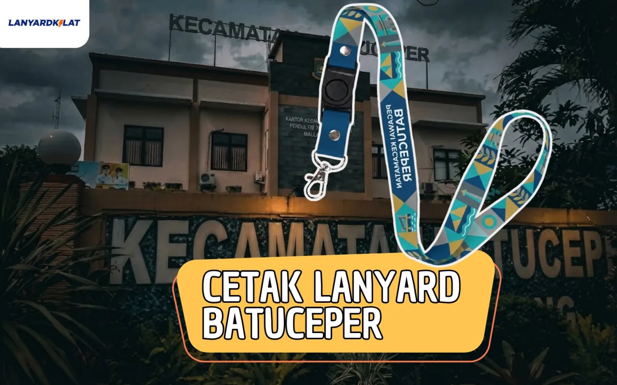 Tempat Cetak Lanyard Batuceper untuk Perusahaan, Sekolah, dan Event Profesional