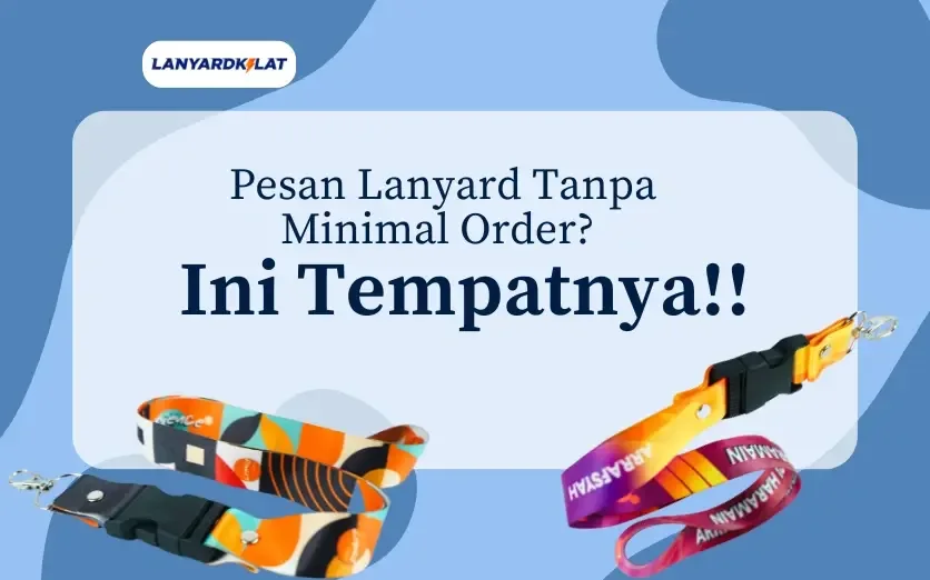 Pesan Lanyard Tanpa Minimal Order? Di Sini Minimal 50!