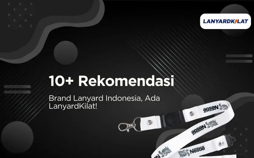 10+ Rekomendasi Brand Lanyard Indonesia, Ada LanyardKilat!