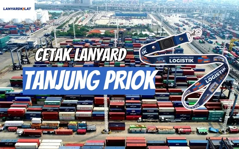 Cetak Lanyard Tanjung Priok, Spesialis Logistik & Pelabuhan Pastinya Harga Pabrik