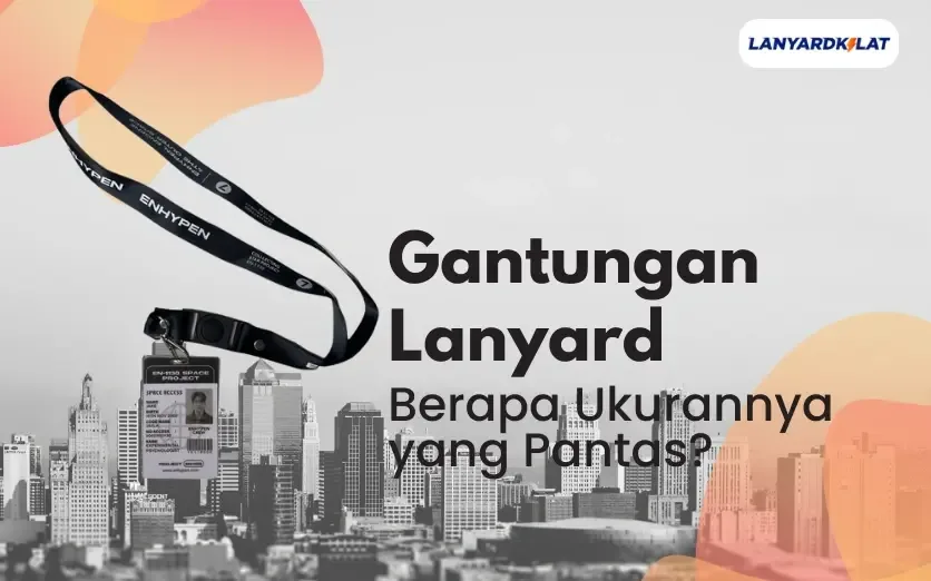 Lanyard Ukuran Berapa yang Sesuai Standar? Cek di Sini
