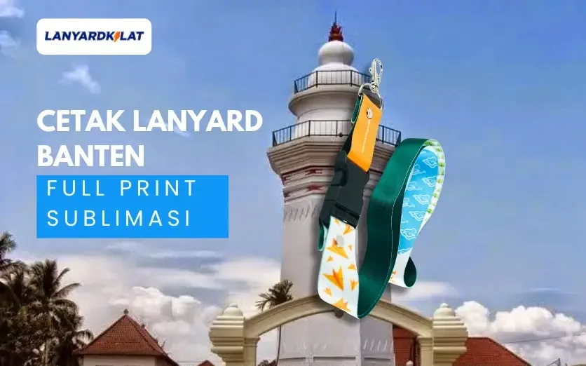 Cetak Lanyard Banten Custom Murah & Berkualitas Pasti LanyardKilat