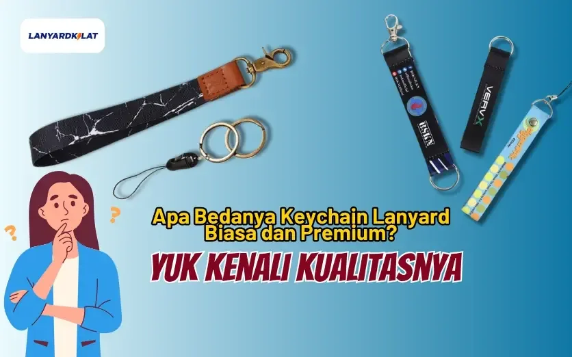 Apa Bedanya Keychain Lanyard Biasa dan Premium? Yuk Kenali Kualitasnya