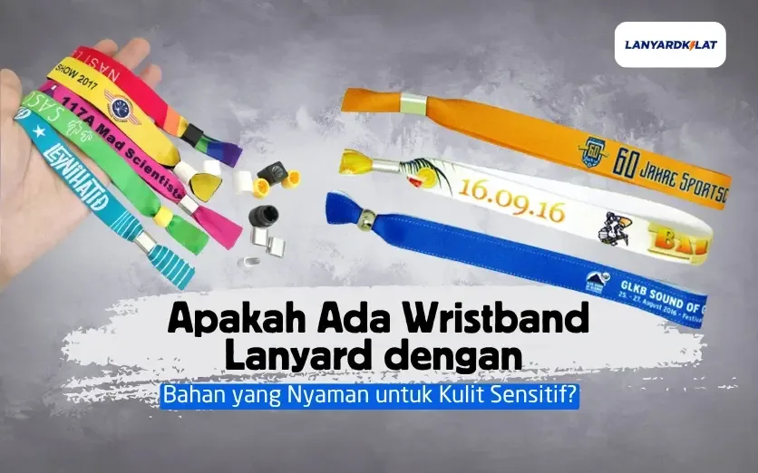 Apakah Ada Wristband Lanyard dengan Bahan yang Nyaman untuk Kulit Sensitif?