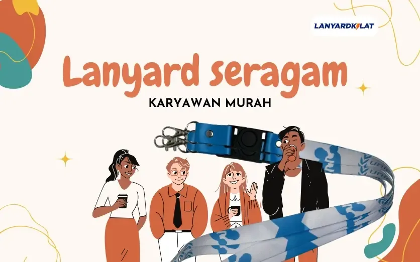 Rekomendasi Lanyard Seragam Karyawan Murah dan Terjangkau