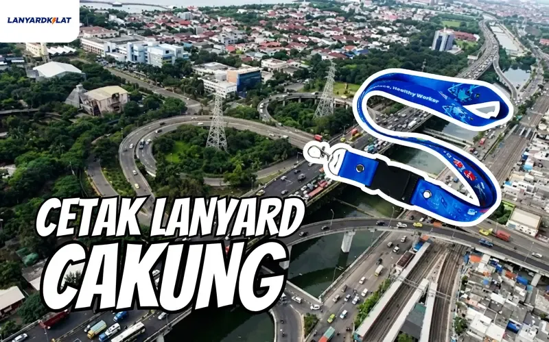 Cetak Lanyard Cakung Spesialis Kebutuhan Industri KBN dan Event JGC