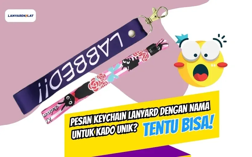 Pesan Keychain Lanyard dengan Nama untuk Kado Unik? Tentu Bisa!