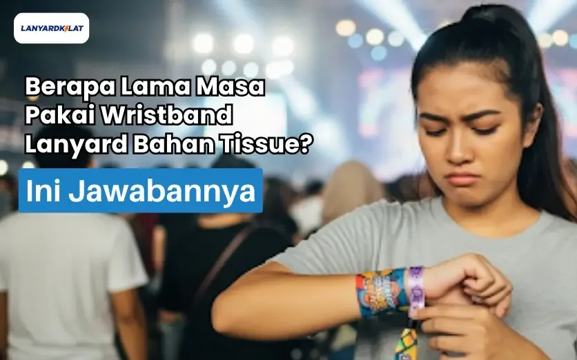 Berapa Lama Masa Pakai Wristband Lanyard Bahan Tissue?