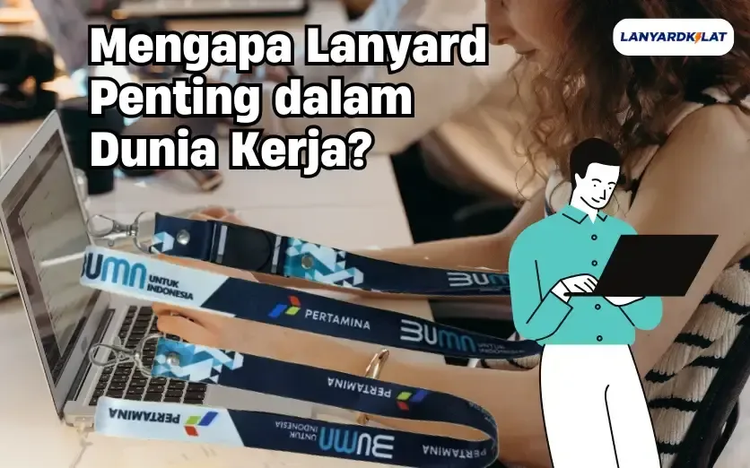 Mengapa Lanyard Penting dalam Dunia Kerja? Ini Penjelasannya