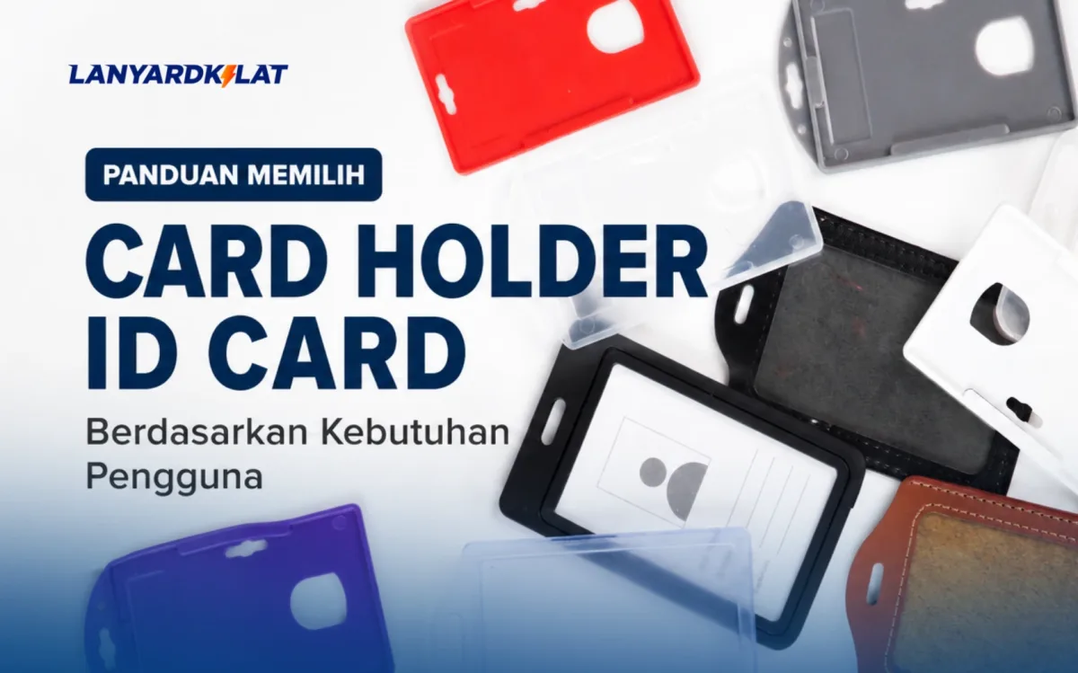 Panduan Memilih Card Holder ID Card yang Tepat Sesuai Kebutuhan