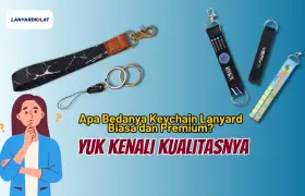 Apa Bedanya Keychain Lanyard Biasa dan Premium? Yuk Kenali Kualitasnya