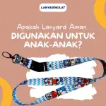 Benarkah Lanyard Aman untuk Anak-anak? Ini Fakta Sebenarnya!