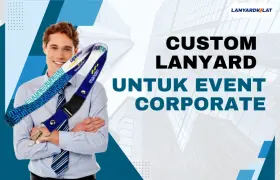 Rekomendasi Tempat Cetak Custom Lanyard untuk Event Corporate