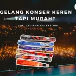 Gelang Konser Keren Tapi Murah? Yuk, Jadikan Koleksimu!