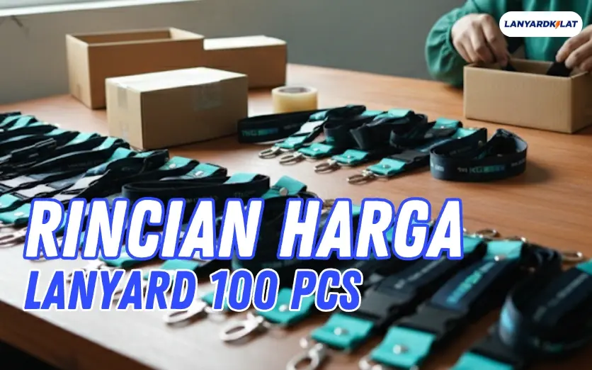 Rincian Harga Lanyard 100 Pcs untuk Segala Kebutuhan Acara & Event