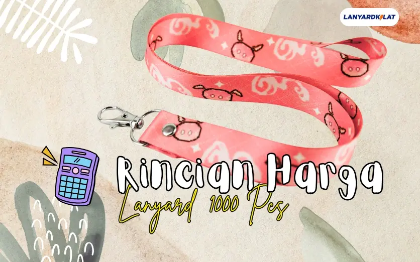 Rincian Harga Lanyard 1000 Pcs, Jumlah Banyak Dapat FREE Desain