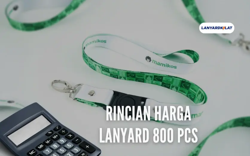 Harga Lanyard 800 Pcs: Rincian Biaya untuk Acara dan Perusahaan Skala Besar