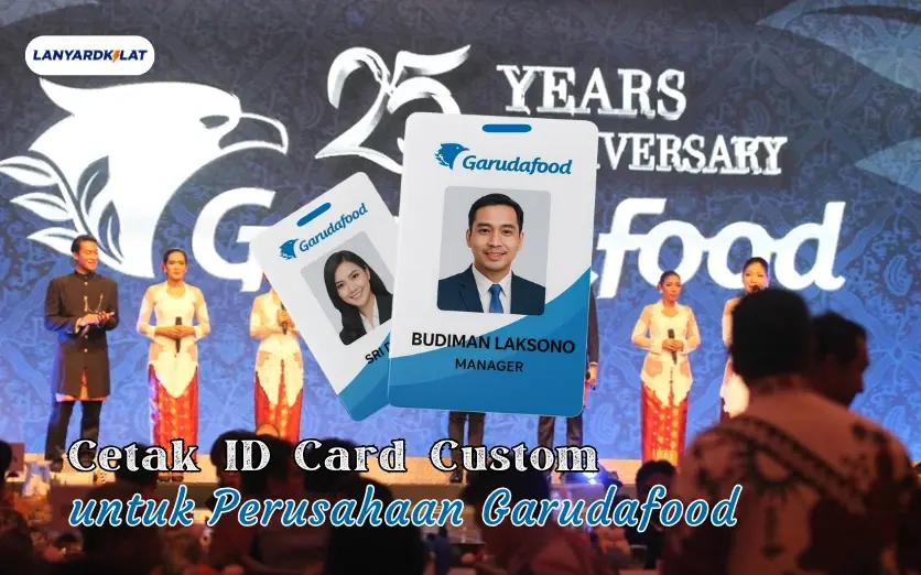 Cetak ID Card Custom untuk Perusahaan Garudafood di Lanyardkilat