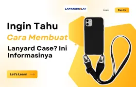 Ingin Tahu Cara Membuat Lanyard Case? Ini Informasinya