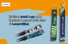 Kualitas Cetak Logo pada Keychain Lanyard Full Color di Lanyardkilat