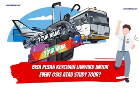 Bisa Pesan Keychain Lanyard untuk Event OSIS atau Study Tour?