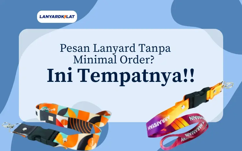 Pesan Lanyard Tanpa Minimal Order? Di Sini Tempatnya!!