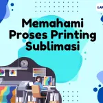 Kenali Apa itu Printing Sublimasi Hingga Cara Kerjanya