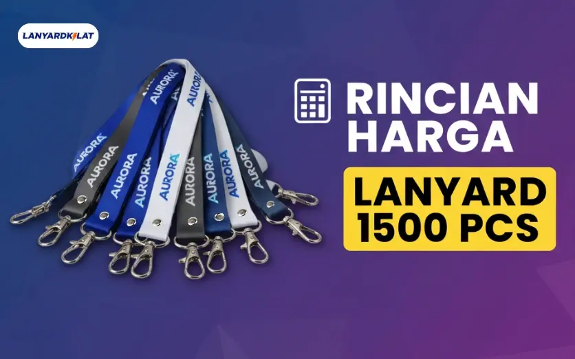 Rincian Harga Lanyard 1500 Pcs untuk Acara Besar, Perusahaan, dan Kampus