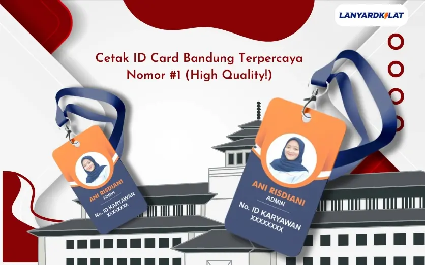 Cetak ID Card Bandung Terpercaya Nomor #1 (High Quality!)