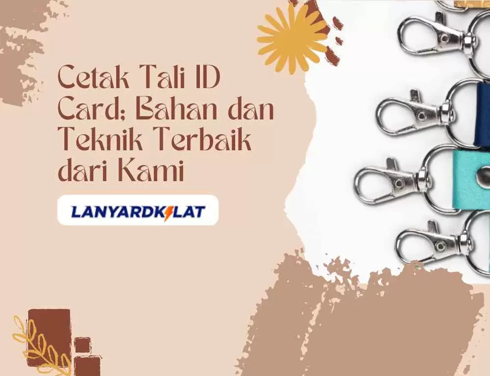 Cetak Tali ID Card; Bahan dan Teknik Terbaik dari Kami