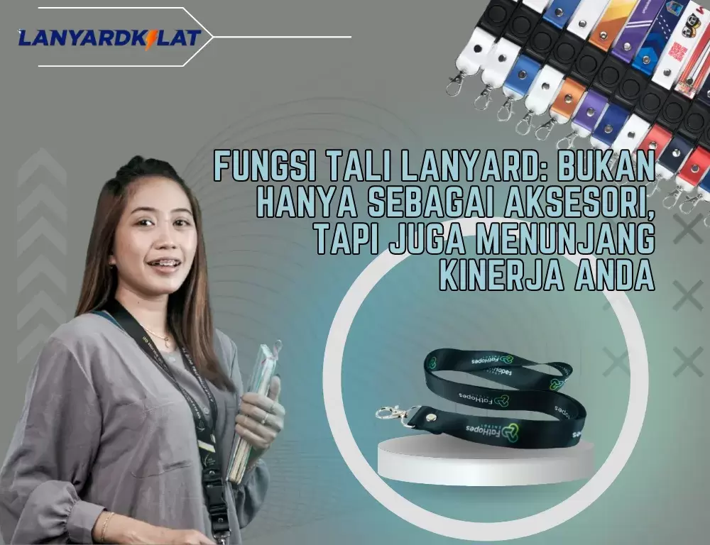 Fungsi Tali Lanyard: Bukan Hanya sebagai Aksesori, Tapi Juga Menunjang Kinerja Anda