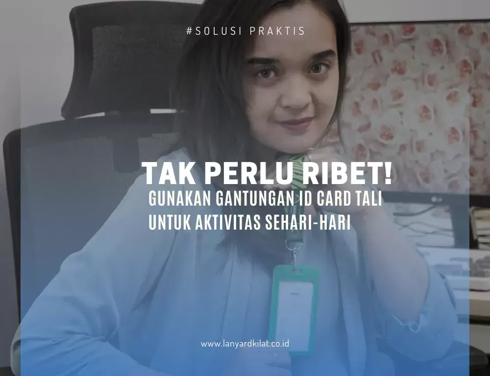 Gantungan ID Card Tali: Solusi Praktis untuk Mengenakan ID Card