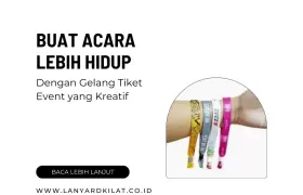 Gelang Tiket Event - Tambahkan Sentuhan Kreatifitas untuk Menyemarakkan Acaramu