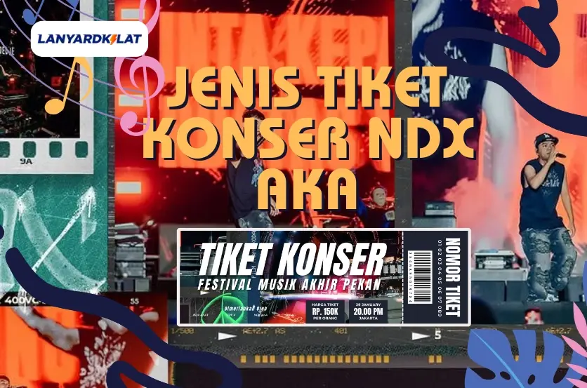 Jenis Tiket Konser NDX AKA Beserta Tempat Cetaknya