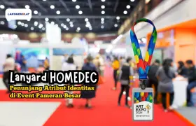 Lanyard HOMEDEC: Penunjang Atribut Identitas di Event Pameran Besar