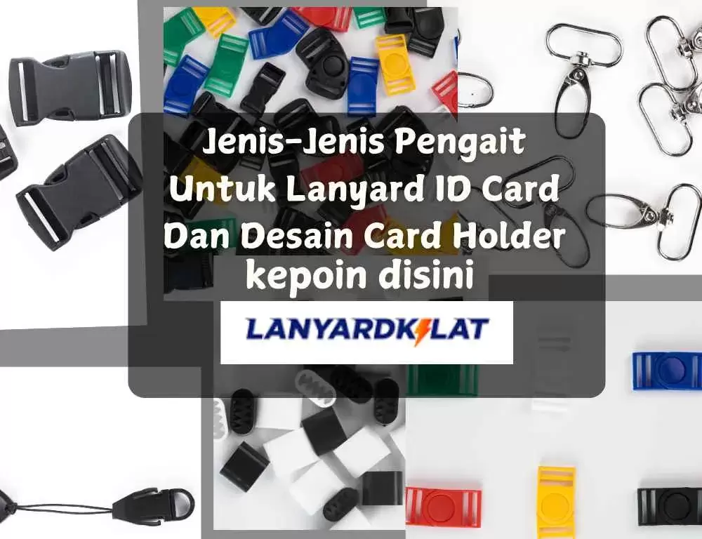 Jenis-Jenis Pengait untuk Lanyard ID Card dan Desain Card Holder