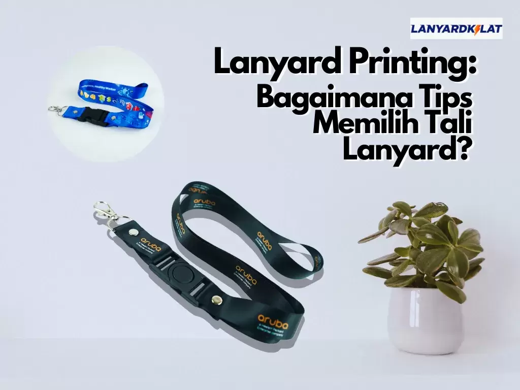 Lanyard Printing: Bagaimana Tips Memilih Tali Lanyard?