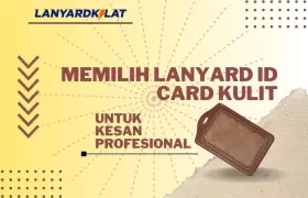 Memilih Lanyard ID Card Kulit untuk Kesan Profesional