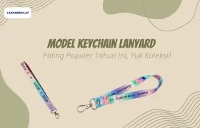 Model Keychain Lanyard Paling Populer Tahun Ini, Yuk Koleksi!