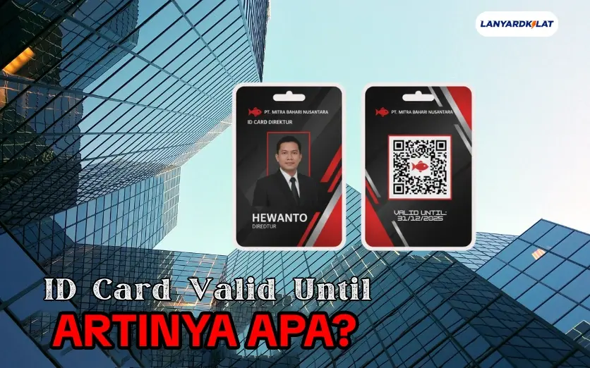 Apa Itu Valid Until di ID Card? Arti, Contoh, dan Pentingnya Dicetak dengan Benar